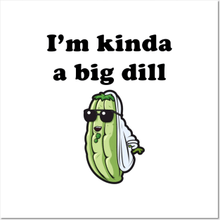 Kinda a big dill Posters and Art